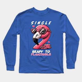 Single. Ready to Flamingle. Long Sleeve T-Shirt